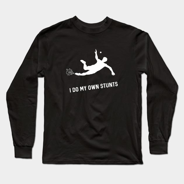 I Do My Own Stunts Handball Funny Handball Player Long Sleeve T-Shirt by teebest